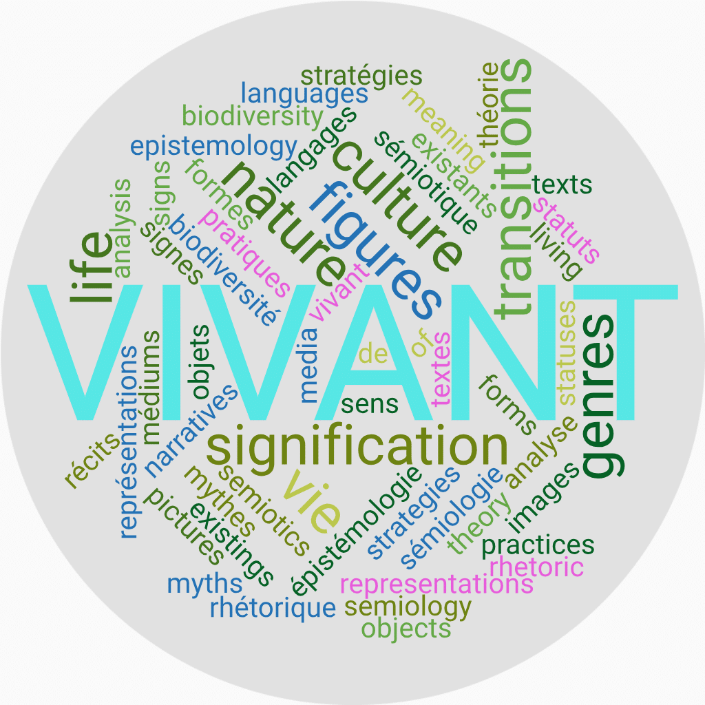Mots clés de la publication : sémiotique, sémiologie, vivant, vie, sens, signification, nature, culture, transitions, biodiversité, existants, langages, théorie, analyse, épistémologie, rhétorique, représentations, images, mythes, récits, signes, figures, textes, objets, pratiques, stratégies, formes de vie, médiums, genres, statuts, semiotics, semiology, living, life, meaning, signification, nature, culture, transitions, biodiversity, languages, existings, theory, analysis, epistemology, rhetoric, representations, pictures, myths, narratives, signs, figures, texts, objects, practices, strategies, forms of life, media, genres, statuses,